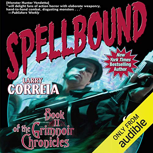 Spellbound: Book II of the Grimnoir Chronicles by Larry Correia