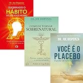 KIT 3 VOL - QUEBRANDO O HÁBITO DE SER VOCÊ MESMO + COMO SE TORNAR SOBRENATURAL + VOCÊ É O PLACEBO