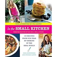 In the Small Kitchen: 100 Recipes from Our Year of Cooking in the Real World
