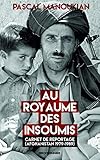 Au royaume des insoumis : Carnet de reportage (Afghanistan 1979-1989) by