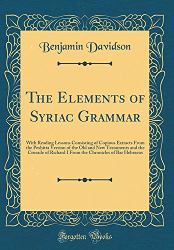 B.O.O.K The Elements of Syriac Grammar: With Reading Lessons Consisting of Copious Extracts From the Peshitt<br />DOC