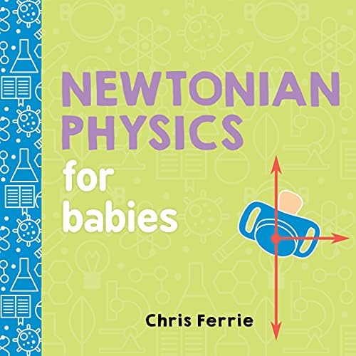 NEWTONIAN PHYSICS FOR BABIES