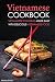 Vietnamese Cookbook: Vietnamese Cooking Made Easy with Delicious Vietnamese Food