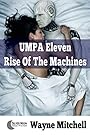 UMPA Eleven: Rise Of The Machines