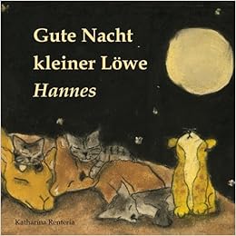Gute Nacht Kleiner Lowe Hannes Amazon De Renteria Katharina Bucher