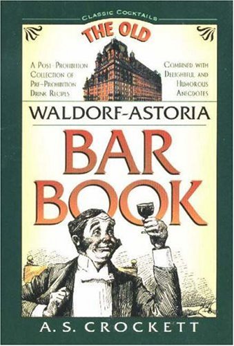 The Old Waldorf-Astoria Bar Book (Classic Cocktail Books series) by A. S. Crockett