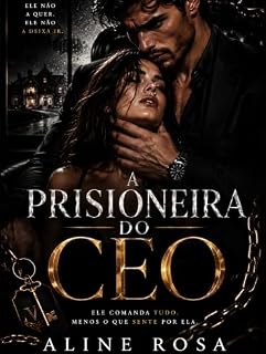 Livro A Prisioneira do CEO: Um Dark Romance Obsessivo com CEO Possessivo, Stalker e Máfia | Romance Dark Brasileiro