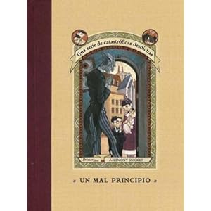 Un mal principio / The Bad Beginning (Una serie de catastroficas desdichas / A Series of Unfortunate Events) (Spanish Edition)