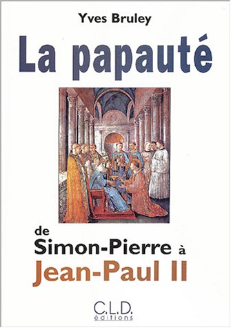 La  papauté de Simon-Pierre à Jean-Paul II
