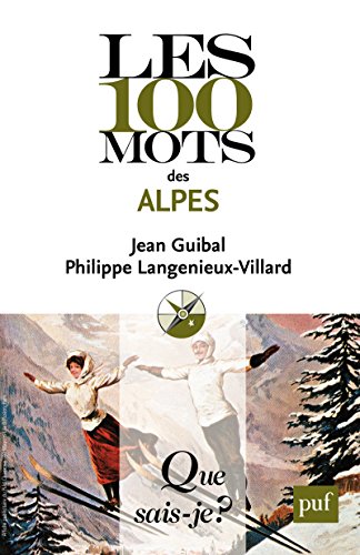 Les 100 mots des Alpes (Que sais-je ? t. 3990) (French Edition) by Jean Guibal