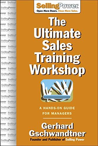 The Ultimate Sales Training Workshop: A Hands-On Guide for Managers (SellingPower Library) Hardcover – Illustrated, October 23, 2006