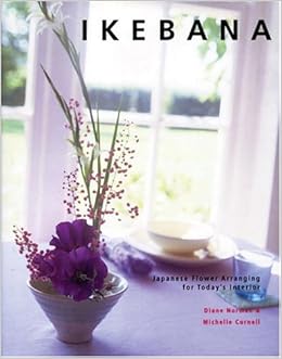 Ikebana: Japanese Flower Arranging for Today's Interiors, by Diane Norman Ikebana: Japanese Flower Arranging for Today's Interiors, by Diane Norman