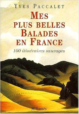 Amazon Fr Mes Plus Belles Balades En France 100 Promenades Sauvages Paccalet Yves Livres