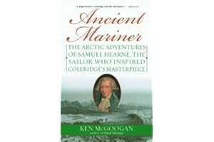 Ancient Mariner: The Arctic Adventures of Samuel Hearne, the Sailor Who Inspired Coleridge's Masterpiece