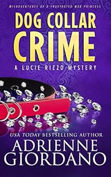 Dog Collar Crime: Misadventures of a Frustrated Mob Princess (A Lucie Rizzo Mystery Book 1) by [Giordano, Adrienne]