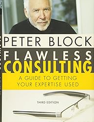 Flawless Consulting: A Guide to Getting Your Expertise Used