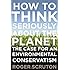 How to Think Seriously about the Planet: The Case for an Environmental Conservatism