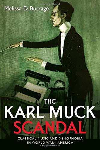 D0wnl0ad The Karl Muck Scandal: Classical Music and Xenophobia in World War I America (Eastman Studies in Mus [W.O.R.D]