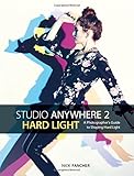 Studio Anywhere 2: Hard Light: A Photographer's Guide to Shaping Hard Light