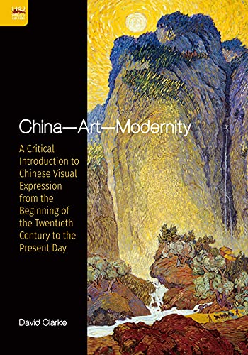 China―Art―Modernity: A Critical Introduction to Chinese Visual Expression from the Beginning of the Twentieth Century to the Present Day