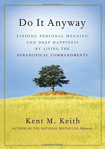 Download Do It Anyway: Finding Personal Meaning and Deep Happiness by Living the Paradoxical Commandments Download Do It Anyway: Finding Personal Meaning and Deep Happiness by Living the Paradoxical Commandments