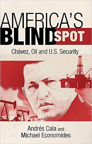 Americas Blind Spot Chavez Oil And Us Security - 