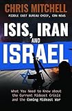ISIS, Iran and Israel: What You Need to Know about the Current Mideast Crisis and the Coming Mideast War