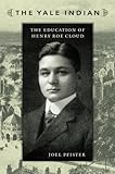 The Yale Indian: The Education of Henry Roe Cloud (New Americanists) by 