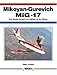 Mikoyan-Gurevich MiG-17: The Soviet Union's Jet Fighter of the Fifties (Aerofax) by 