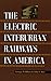 The Electric Interurban Railways in America