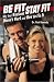 Be Fit, Stay Fit: Why Your Workout Doesn'T... Work and How to Fix It by 