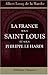 La France sous Saint Louis et sous Philippe le Hardi - Albert Lecoy de la Marche