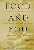 Food and You: Everything a Woman Needs to Know About Loving Food--For Better Health, for a Beautiful Body and for Emotional Satisfaction