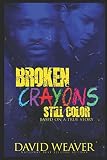 Broken Crayons Still Color: Based on a True Story by David Weaver