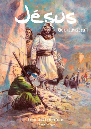Jésus -que la lumière soit (RELIGION JEUNESSE) (French Edition) by BRUNOR, Jean-Francois CELLIER