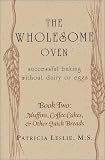 Wholesome Oven Book Two: Successful Baking Without Dairy Or Eggs: Muffins, Coffee Cakes & Other Quic by 