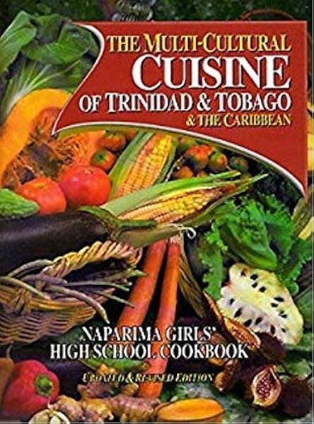 The Multi Cultural Cuisine Of Trinidad Tobago The Caribbean Naparima Girls School 9789768173652 Amazon Com Books