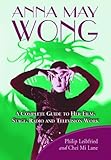 Anna May Wong: A Complete Guide to Her Film, Stage, Radio and Television Work by Philip Leibfried, Chei Mi Lane