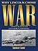 WHY LINCOLN CHOSE WAR and how he ran his war [AUTHOR'S EDITION]