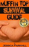 Muffin Top Survival Guide: 20 Step Ultimate Healthy Weight Loss Strategy