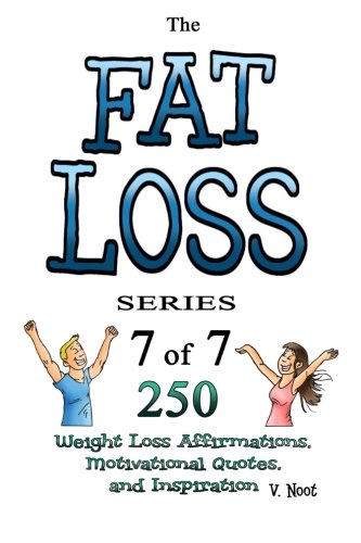 Fat Loss Tips: The Fat Loss Series: Book 7 of 7 – 350 Weight Loss Affirmations, Motivational Quotes, and Inspiration (Weight Loss Motivation Strategies, Weight Loss Motivation Guide) (Volume 7) Reviews