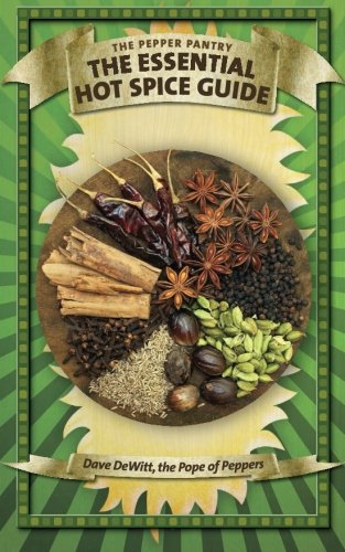 The Essential Hot Spice Guide (The Pepper Pantry)