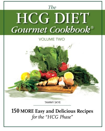 The HCG Diet Gourmet Cookbook Volume Two: 150 MORE Easy and Delicious Recipes for the HCG Phase (Best Hcg Diet Recipes)