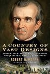 A Country of Vast Designs: James K. Polk, the Mexican War and the Conquest of the American Continent (Simon & Schuster America Collection)