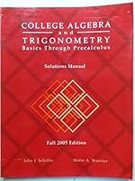 College Algebra and Trigonometry: Basics Through Precalculus (Fall 2005 Edition) 1932864369 Book Cover