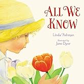 All We Know: A Beautifully Illustrated and Timeless Story About Parent and Child Love and the Natural World for Kids (Ages 4-8)