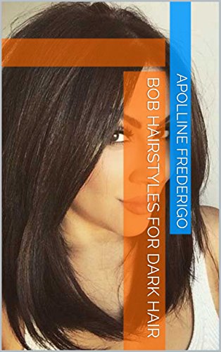 Bob Hairstyles For Dark Hair Kindle Edition By Apolline