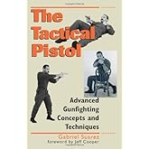Tactical Pistol: Advanced Gunfighting Concepts and Techniques