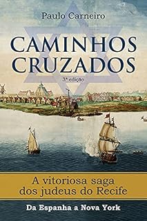 Livro Caminhos Cruzados: A vitoriosa saga dos Judeus do Recife, da Espanha a Nova York