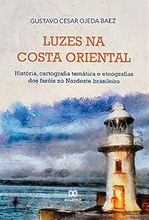 Livro Luzes na costa oriental: história, cartografia temática e etnografias dos faróis no Nordeste brasileiro
